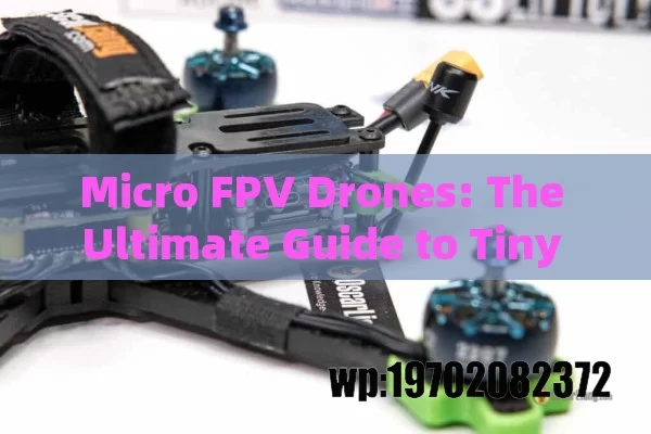 Micro FPV Drones: The Ultimate Guide to Tiny Flyers for Beginners and Pros Alike