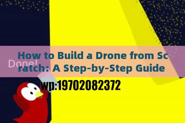 How to Build a Drone from Scratch: A Step-by-Step Guide for Beginners