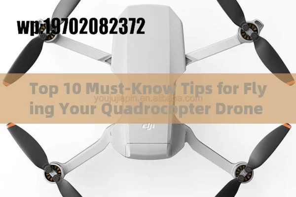 Top 10 Must-Know Tips for Flying Your Quadrocopter Drone Like a Pro in the USA