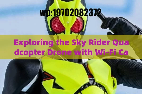 Exploring the Sky Rider Quadcopter Drone with Wi-Fi Camera: Unleashing Aerial Adventures