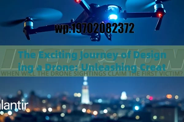 The Exciting Journey of Designing a Drone: Unleashing Creativity and Innovation