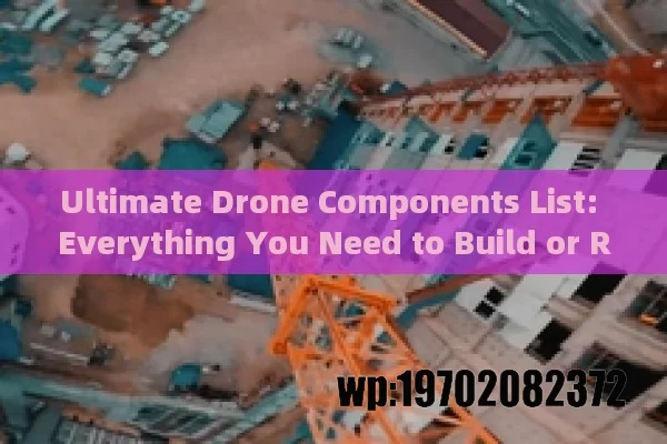 Ultimate Drone Components List: Everything You Need to Build or Repair Your Drone Like a Pro