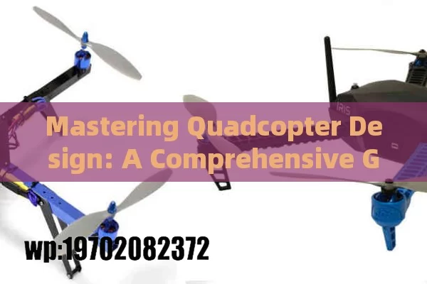 Mastering Quadcopter Design: A Comprehensive Guide to Building Your Own Drone from Scratch