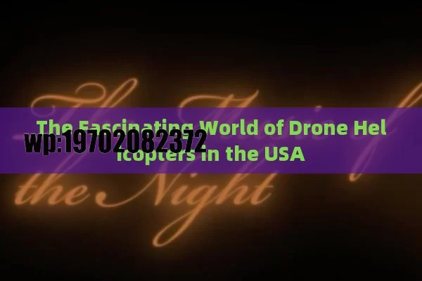 The Fascinating World of Drone Helicopters in the USA