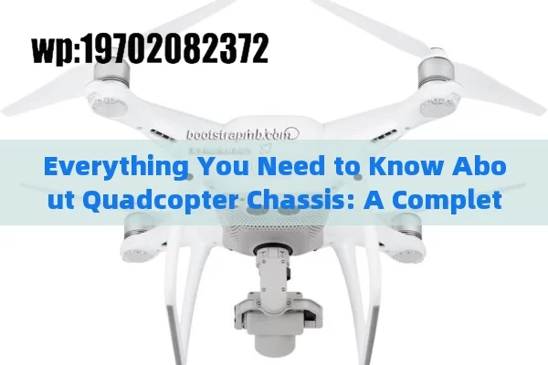 Everything You Need to Know About Quadcopter Chassis: A Complete Guide for Drone Enthusiasts