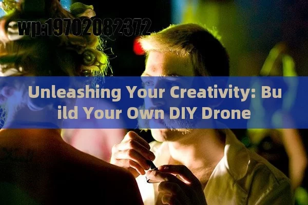 Unleashing Your Creativity: Build Your Own DIY Drone