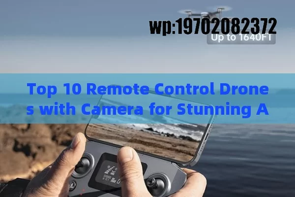 Top 10 Remote Control Drones with Camera for Stunning Aerial Photography in 2024