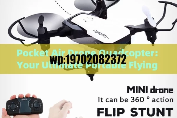 Pocket Air Drone Quadcopter: Your Ultimate Portable Flying Companion