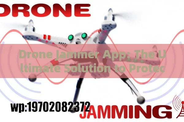 Drone Jammer App: The Ultimate Solution to Protect Your Privacy