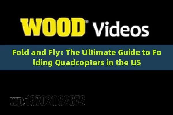 Fold and Fly: The Ultimate Guide to Folding Quadcopters in the US