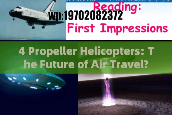 4 Propeller Helicopters: The Future of Air Travel?