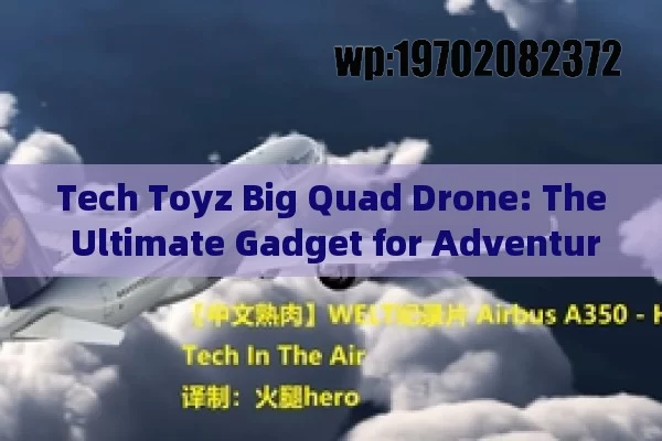 Tech Toyz Big Quad Drone: The Ultimate Gadget for Adventure Seekers