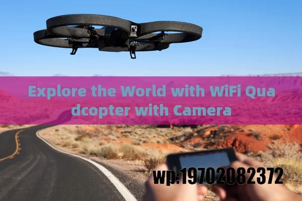 Explore the World with WiFi Quadcopter with Camera