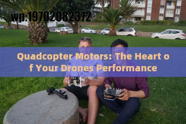 Quadcopter Motors: The Heart of Your Drones Performance