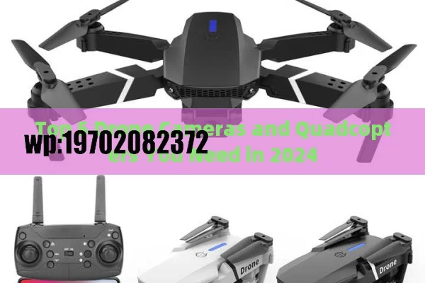 Top 5 Drone Cameras and Quadcopters You Need in 2024