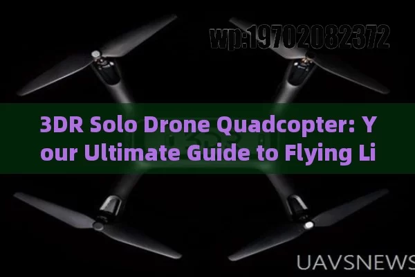 3DR Solo Drone Quadcopter: Your Ultimate Guide to Flying Like a Pro