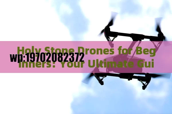 Holy Stone Drones for Beginners: Your Ultimate Guide to Flying High