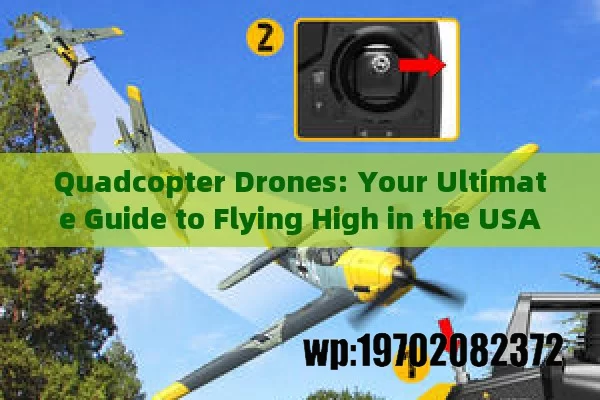 Quadcopter Drones: Your Ultimate Guide to Flying High in the USA