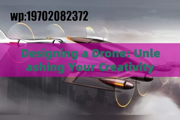 Designing a Drone: Unleashing Your Creativity