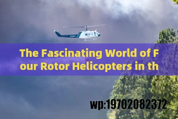 The Fascinating World of Four Rotor Helicopters in the US