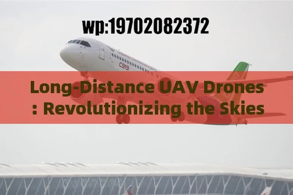 Long-Distance UAV Drones: Revolutionizing the Skies in America