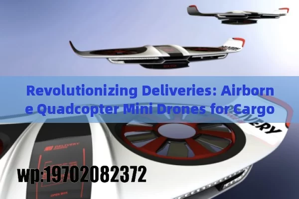 Revolutionizing Deliveries: Airborne Quadcopter Mini Drones for Cargo