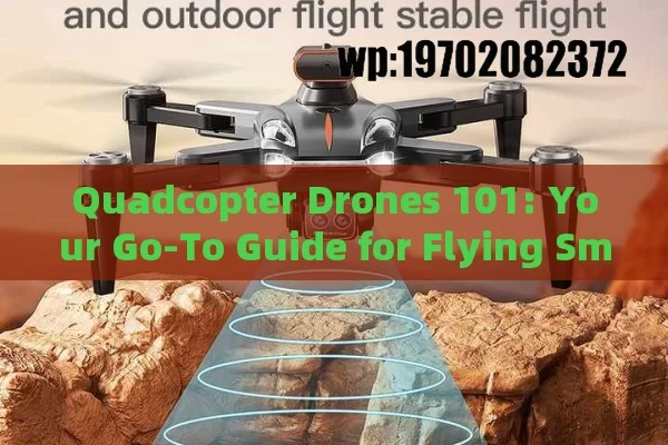 Quadcopter Drones 101: Your Go-To Guide for Flying Smarter in 2023