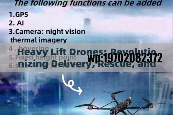 Heavy Lift Drones: Revolutionizing Delivery, Rescue, and Beyond!