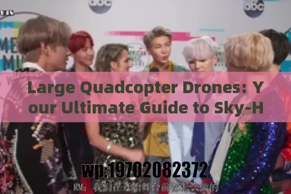 Large Quadcopter Drones: Your Ultimate Guide to Sky-High Possibilities