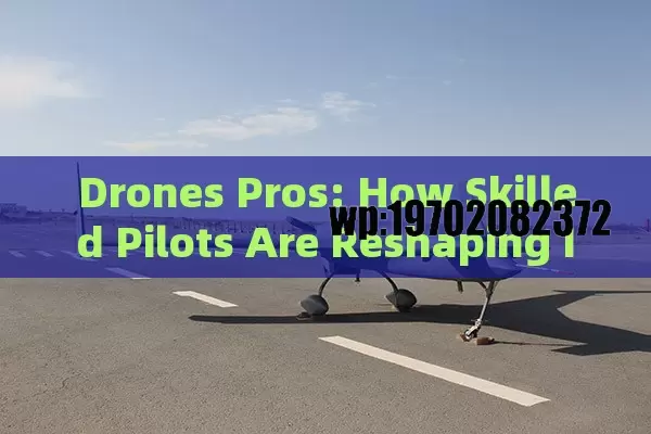 Drones Pros: How Skilled Pilots Are Reshaping Industries (And Your Career Path)