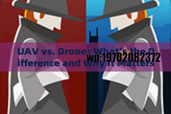 UAV vs. Drone: What’s the Difference and Why It Matters for Your Next Purchase